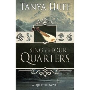 Sing the Four Quarters: A Quarters Novel -- Tanya Huff